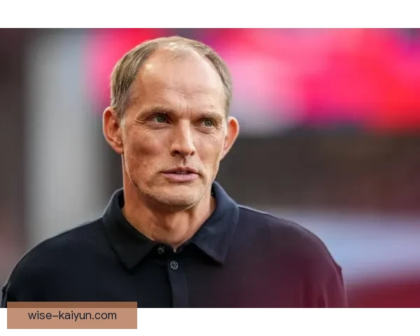 图赫尔战术创新持续发力，球队表现稳健引发关注